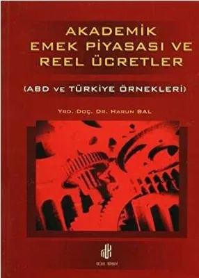 Akademik Emek Piyasası ve Reel Ücretler - ABD ve Türkiye Örnekleri