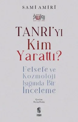 Tanrı'yı Kim Yarattı? Felsefe ve Kozmoloji Işığında Bir İnceleme