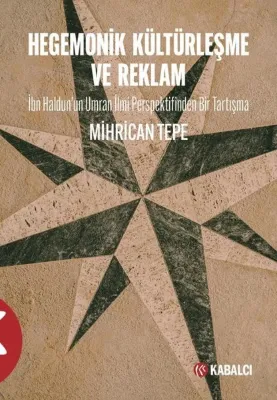 Hegemonik Kültürleşme ve Reklam - İbn Haldunun Umran İlmi Perspektifinden Bir Tartışma