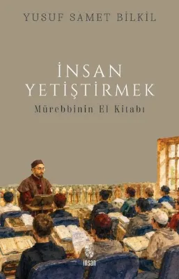 İnsan Yetiştirmek - Mürebbinin El Kitabı
