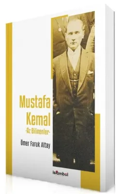 Mustafa Kemal - Az Bilinenler