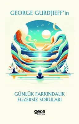George Gurdjieff'in Günlük Farkındalık Egzersiz Soruları