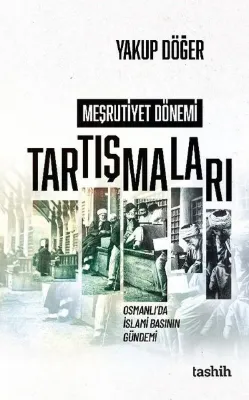 Meşrutiyet Dönemi Tartışmaları - Osmanlı'da İslami Basının Gündemi