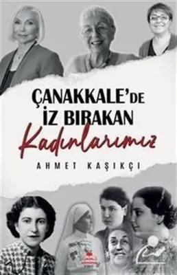 Çanakkale'de İz Bırakan Kadınlarımız