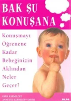 Bak Şu Konuşana Konuşmayı Öğrenene Kadar Bebeğinizin Aklından Neler Geçer?