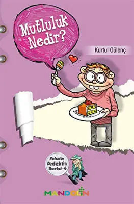 Mutluluk Nedir? - Felsefe Dedektifi Serisi 4