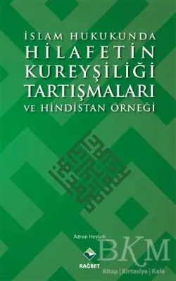 İslam Hukukunda Hilafetin Kureyşiliği Tartışmaları ve Hindistan Örneği