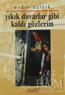 Yıkık Duvarlar Gibi Kaldı Gözlerim