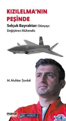 Kızılelma'nın Peşinde - Selçuk Bayraktar: Dünyayı Değiştiren Mühendis