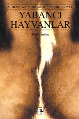 Yabancı Hayvanlar Murathan Mungan’ın Seçtikleriyle