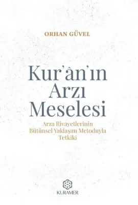 Kur'an'ın Arzı Meselesi - Arza Rivayetlerinin Bütünsel Yaklaşım Metoduyla Tetkiki