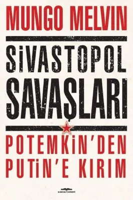 Sivastopol Savaşları Potemkin'den Putin'e Kırım