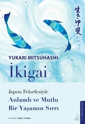 İkigai - Japon Felsefesiyle Anlamlı Ve Mutlu Bir Yaşamın Sırrı