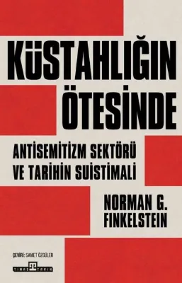 Küstahlığın Ötesinde - Anti - Semitizm Sektörü ve Tarihin Suistimali