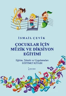 Çocuklar İçin Müzik ve Diksiyon Eğitimi - Eğitim Teknik ve Uygulamaları Eğitimci Kitabı