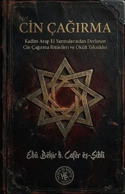 Cin Çağırma - Kadim Arap El Yazmalarından Derlenen Cin Çağırma Rituelleri ve Okult Teknikler