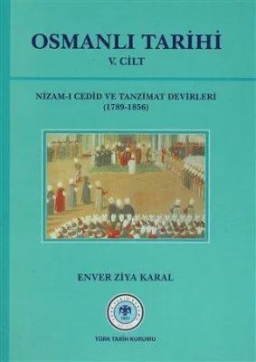 Osmanlı Tarihi 5. Cilt Nizam-ı Cedid ve Tanzimat Devirleri 1789 - 1856