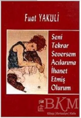 Seni Tekrar Seversem Acılarıma İhanet Etmiş Olurum