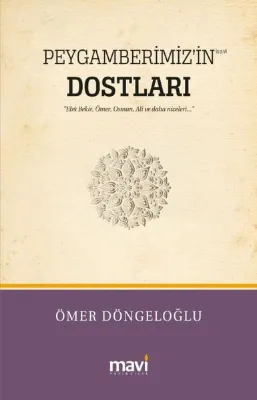 Peygamberimiz'in Dostları - Hz. Ebu Bekir Hz. Ömer Hz. Osman Hz. Ali ve Daha Niceleri