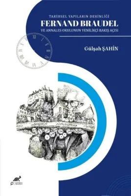 Tarihsel Yapıların Derinliği Fernand Braudel ve Anneles Okulunun Yenilikçi Bakış Açısı