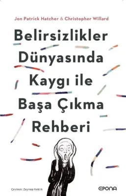 Belirsizlikler Dünyasında Kaygı İle Başa Çıkma Rehberi