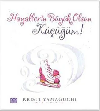 Hayallerin Büyük Olsun Küçüğüm!