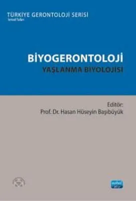 Biyogerontoloji: Yaşlanma Biyolojisi - Türkiye Gerontoloji Serisi