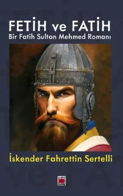 Fetih ve Fatih - Bir Fatih Sultan Mehmed Romanı