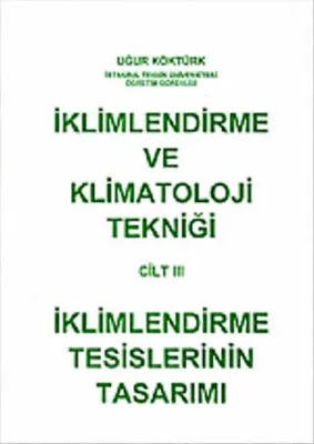 İklimlendirme ve Klimatoloji Tekniği Cilt: 3 - İklimlendirme Tesislerinin Tasarımı
