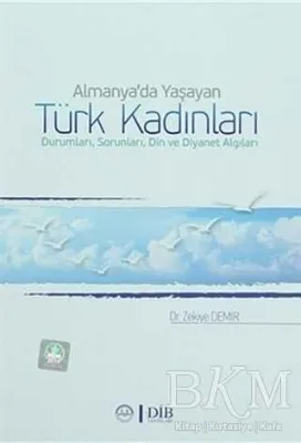 Almanya`da Yaşayan Türk Kadınları Durumları, Sorunları, Din ve Diyanet Algıları