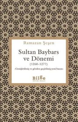 Sultan Baybars ve Dönemi (1260 - 1277) Genişletilmiş ve Gözden Geçirilmiş Yeni Basım