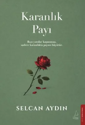 Karanlık Payı - Bazı Yaralar Kapanmaz Sadece Karanlıkta Payını Büyütür