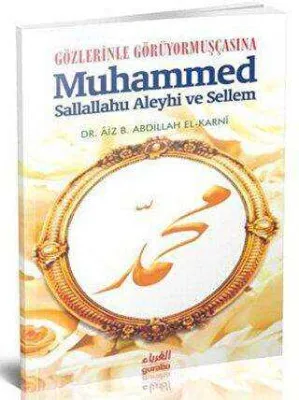 Gözlerinle Görüyormuşçasına Muhammed Sallallahu Aleyhi ve Sellem
