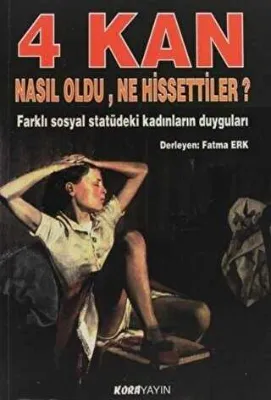 4 Kan Nasıl Oldu, Ne Hissettiler? Farklı Sosyal Statüdeki Kadınların Duyguları
