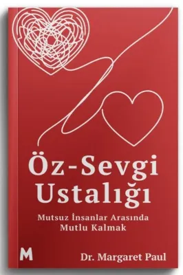 Öz-Sevgi Ustalığı - Mutsuz İnsanlar Arasında Mutlu Kalmak