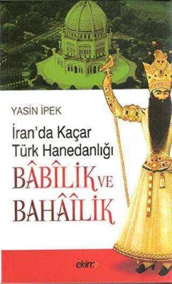 İran’da Kaçar Türk Hanedanlığı Babilik ve Bahailik