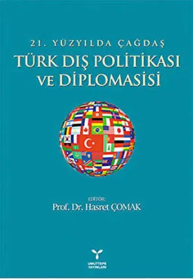 21. Yüzyılda Çağdaş Türk Dış Politikası ve Diplomasisi