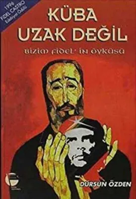 Küba Uzak Değil Bizim Fidel’in Öyküsü