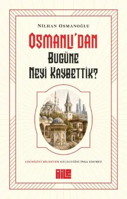 Osmanlı'dan Bugüne Neyi Kaybettik?