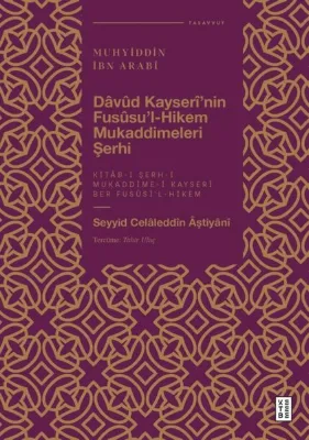 Muhyiddin İbn Arabi - Davud Kayseri'nin Fusüsu'l Hikem Mukaddimeleri Şerhi
