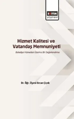 Hizmet Kalitesi ve Vatandaş Memnuniyeti - Belediye Hizmetleri Üzerine Bir Değerlendirme