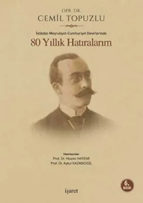İstibdat - Meşrutiyet - Cumhuriyet Devirlerinde 80 Yıllık Hatıralarım