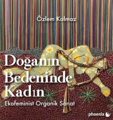 Doğanın Bedeninde Kadın: Ekofeminist Organik Sanat