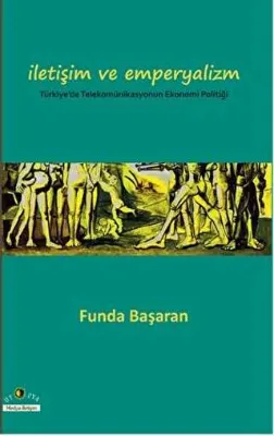 İletişim ve Emperyalizm Türkiye’de Telekomünikasyounun Ekonomi-Politiği