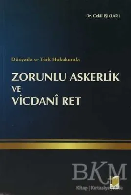 Dünyada ve Türk Hukukunda Zorunlu Askerlik ve Vicdani Ret