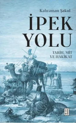 İpek Yolu: Tarih Mit ve Hakikat