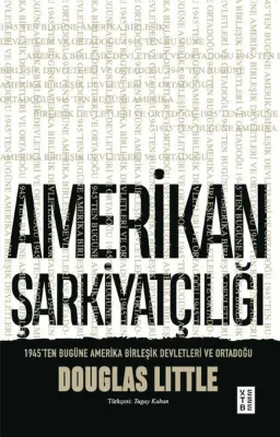 Amerikan Şarkiyatçılığı: 1945'ten Bugüne Amerika Birleşik Devletleri ve Ortadoğu