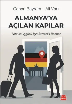 Almanya'ya Açılan Kapılar - Nitelikli İşgücü İçin Stratejik Rehber