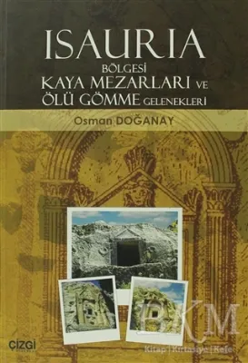 Isauria Bölgesi Kaya Mezarları ve Ölü Gömme Gelenekleri
