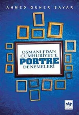 Osmanlı’dan Cumhuriyet`e Portre Denemeleri